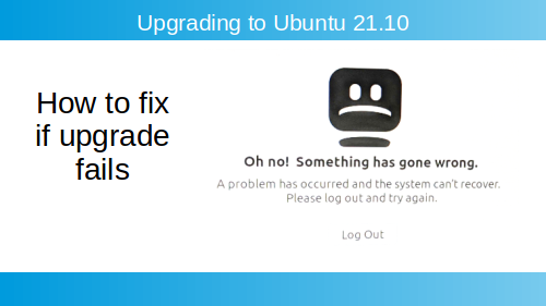 Oh no! Something has gone wrong. Ubuntu upgrade fail